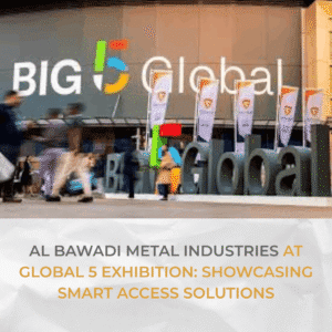 Read more about the article Al Bawadi Metal Industries at Global 5 Exhibition: Showcasing Smart Access Solutions