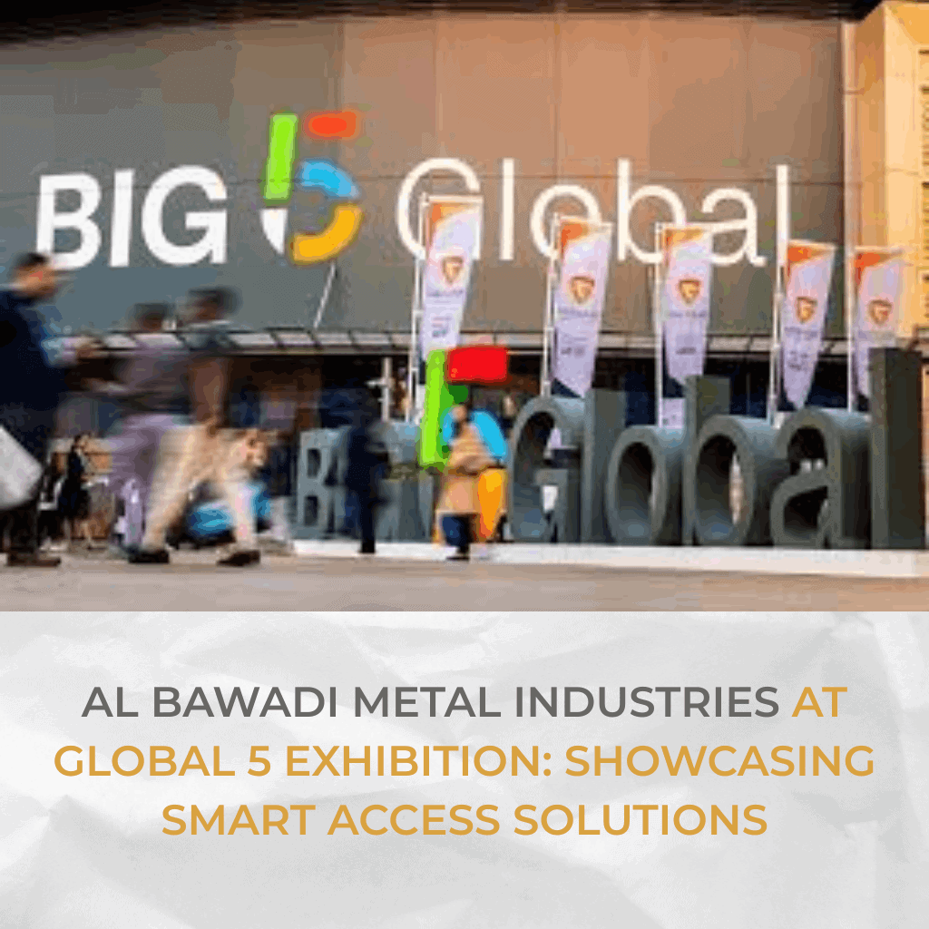 Al Bawadi Metal Industries at Global 5 Exhibition: Showcasing Smart Access Solutions