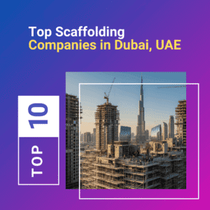 Read more about the article Top Scaffolding Manufacturers in Dubai, UAE